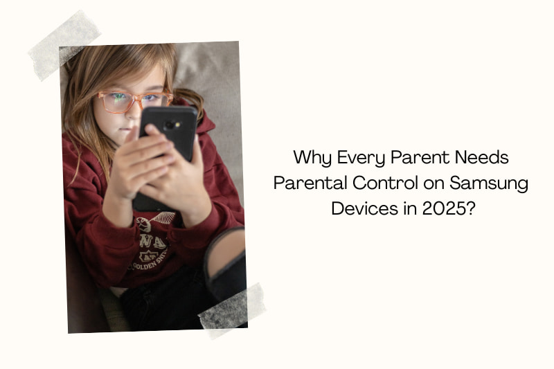 Why Every Parent Needs Parental Control on Samsung Devices in 2025?